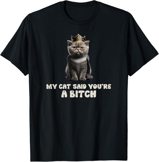 My Cat Said You're a Bitch, Sarcastic Joke, Funny Groovy T-Shirt