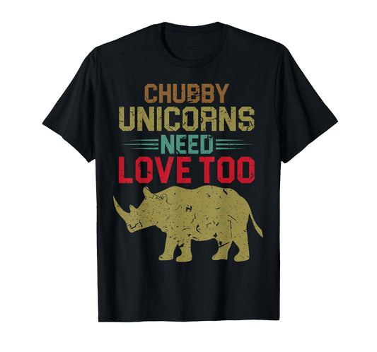 Funny Chubby Unicorns Need Love Too T-Shirt