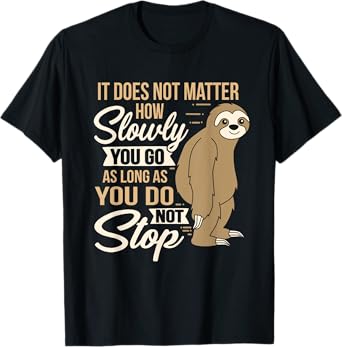 It Does Not Matter How Slow You Go Funny Quote Sloth Day Tee T-Shirt