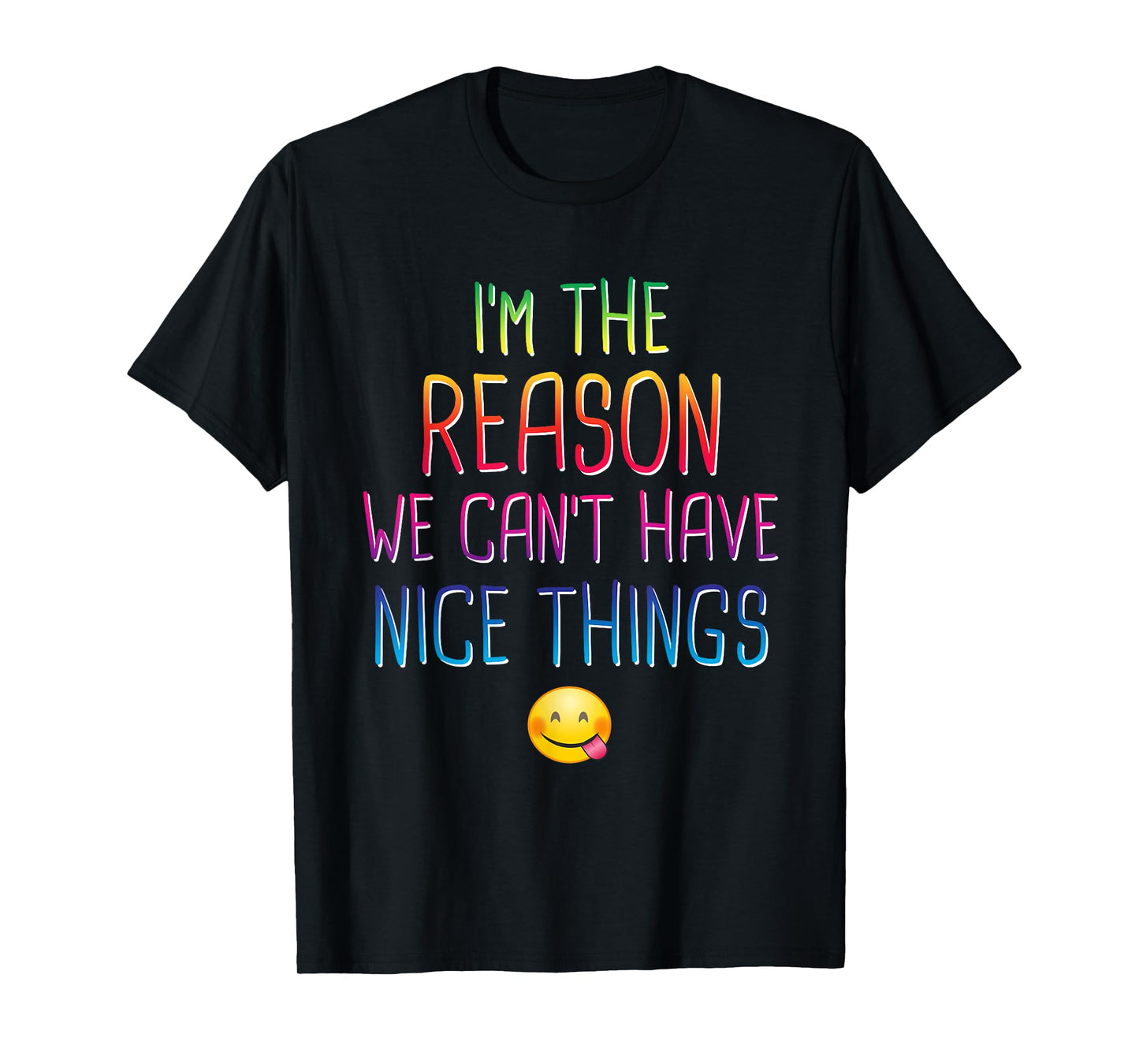 I'm The Reason We Can't Have Nice Things Funny Sarcastic T-Shirt