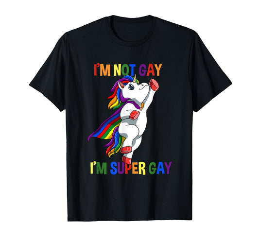 I Am Not Gay I Am Super Gay Unicorn LGBTQ T-Shirt