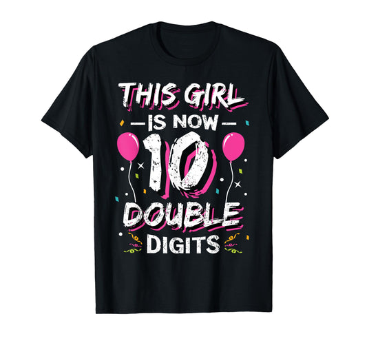 This Girl Is Now 10 Double Digits Shirt 10th birthday Gift T-Shirt