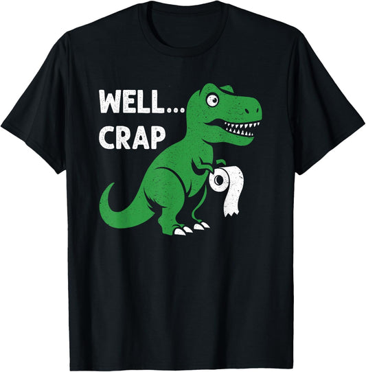 Well Crap Funny T-Rex Dinosaur Dino T-Shirt