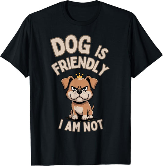 Dog is Friendly i Am Not Dog Mom Dog Lover Animal Lover T-Shirt