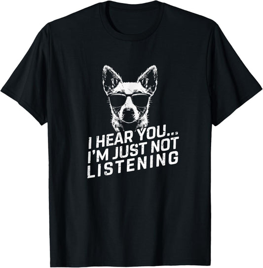 Heeler I Hear You Not Listening Funny Dog Lover Xmas Gifts T-Shirt