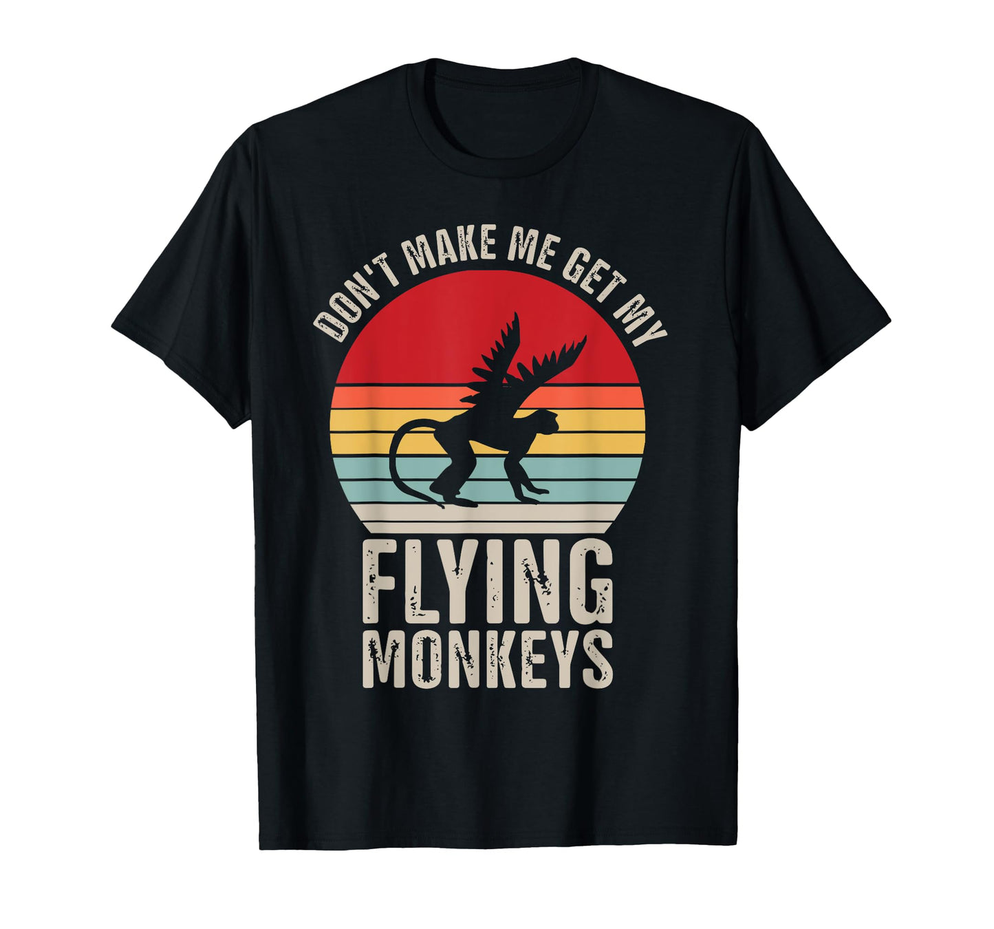 Don't Make Me Get My Flying Monkeys T-Shirt