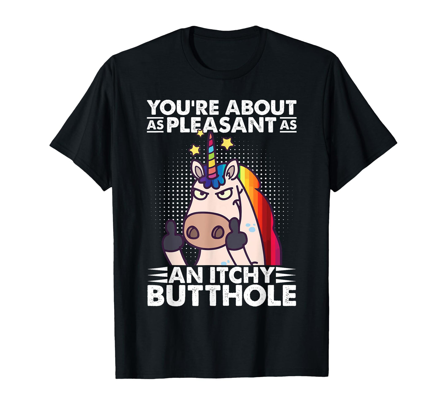 You're Pleasant As An Itchy Butthole Funny Sassy Unicorn T-Shirt