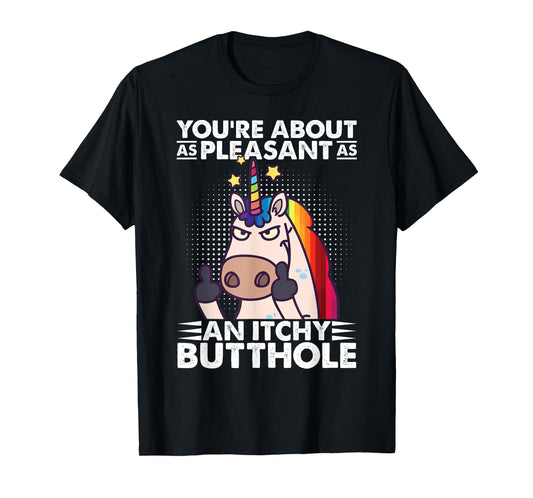 You're Pleasant As An Itchy Butthole Funny Sassy Unicorn T-Shirt
