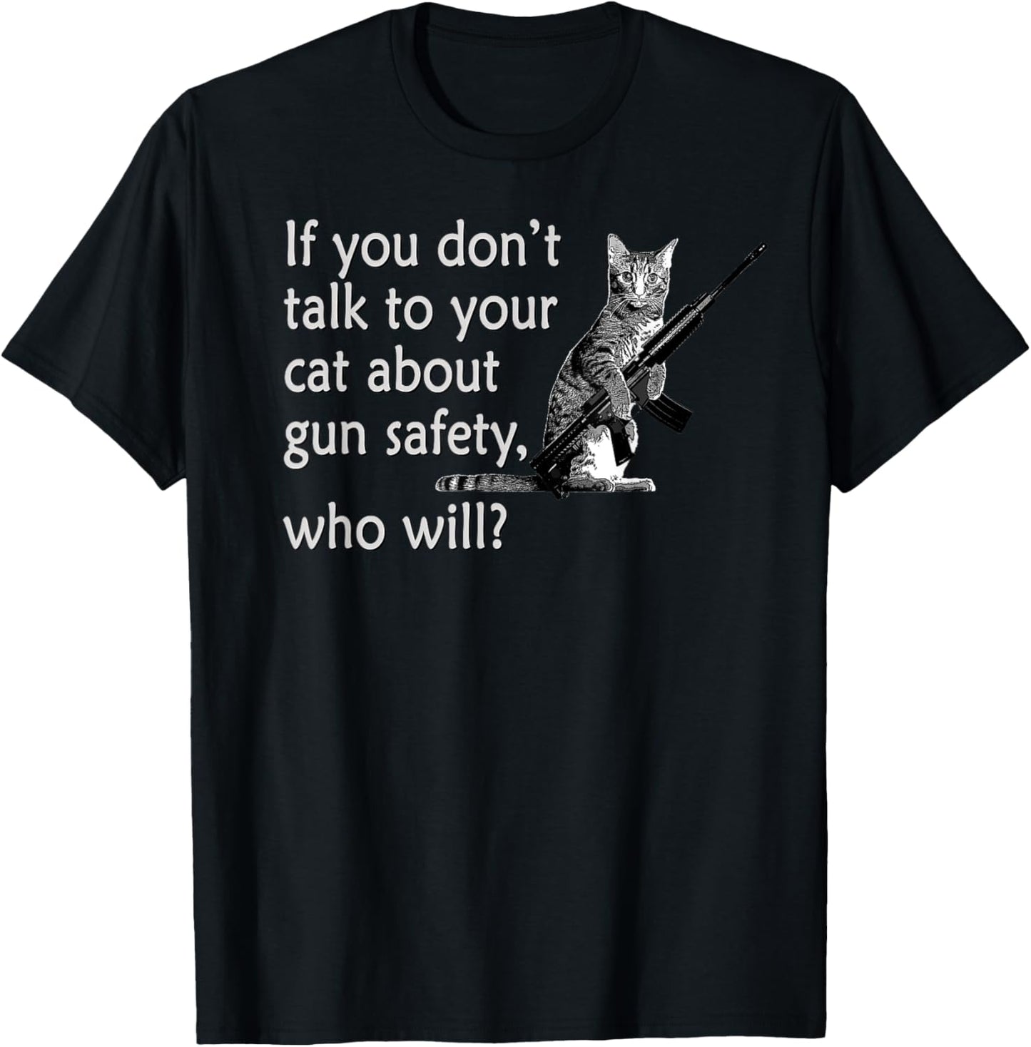 Talk to Your Cat About Gun Safety Funny T-Shirt T-Shirt