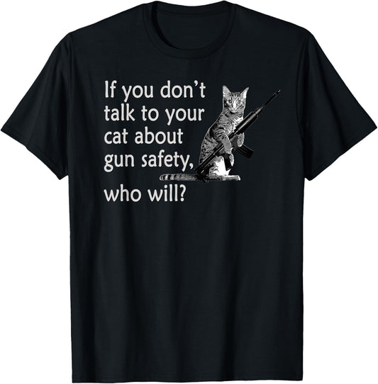 Talk to Your Cat About Gun Safety Funny T-Shirt T-Shirt