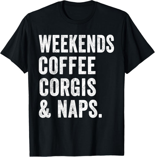 Weekends Coffee Corgis And Naps Tshirt Dog Lover Puppy Mom T-Shirt