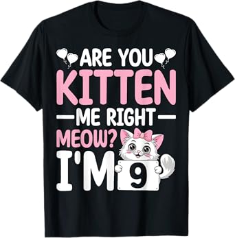 Are You Kitten Me Right Meow I'm 9 Cute Cat 9th Birthday T-Shirt for Men Women Girls Kids