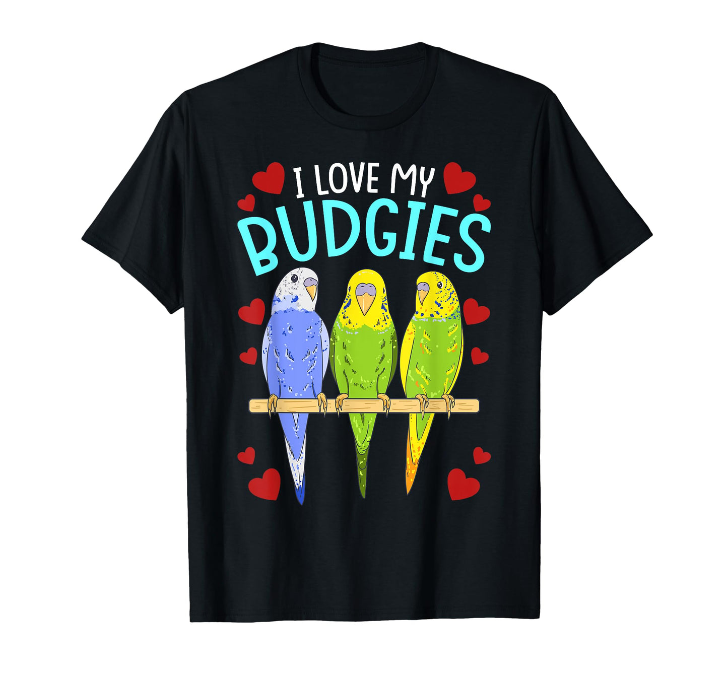 Funny Birds Parrots I Love My Budgies Cockatoo Bird Parrot T-Shirt