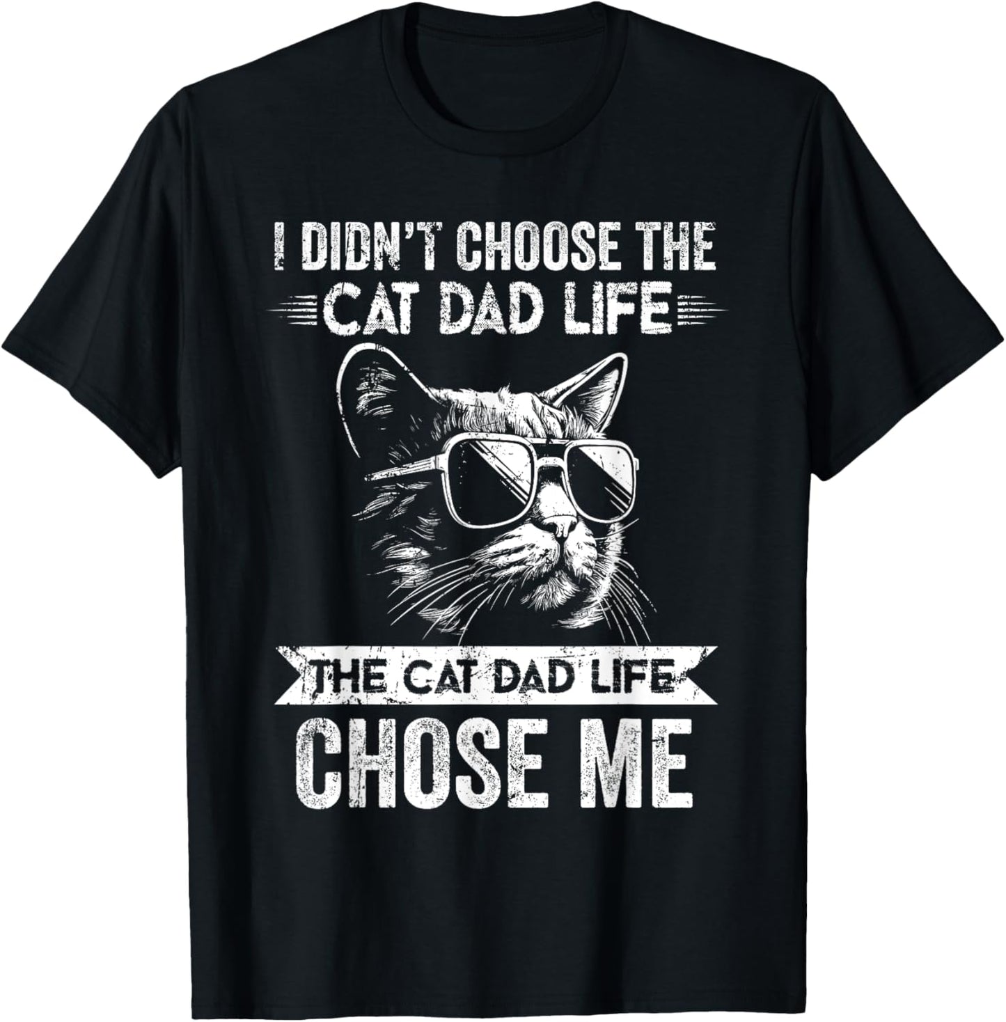 Mens I Didn't Choose The Cat Dad Life The Cat Dad Life Chose Me T-Shirt
