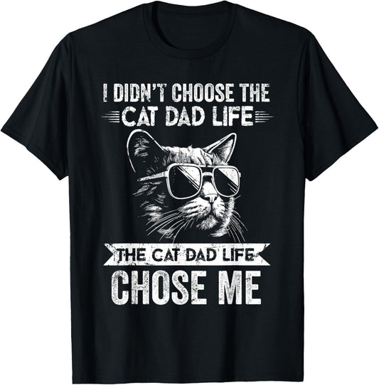 Mens I Didn't Choose The Cat Dad Life The Cat Dad Life Chose Me T-Shirt