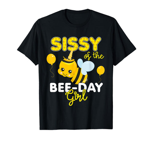 Sissy of the Bee Day Girl Bee Themed Fun Bday Matching Party T-Shirt