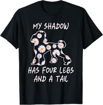 My Shadow Has Four Legs And A Tail Poodle Dog Mom Flowers T-Shirt for Men Women