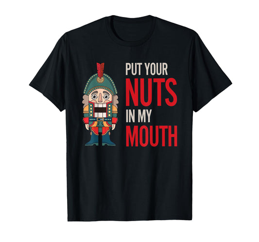 Funny Nutcracker Put Your Nuts In My Mouth Jokes Christmas T-Shirt