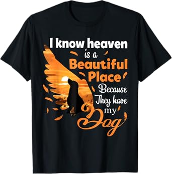 I Know Heaven Is A Beautiful Place Because They Have My Dog T-Shirt for Men Women