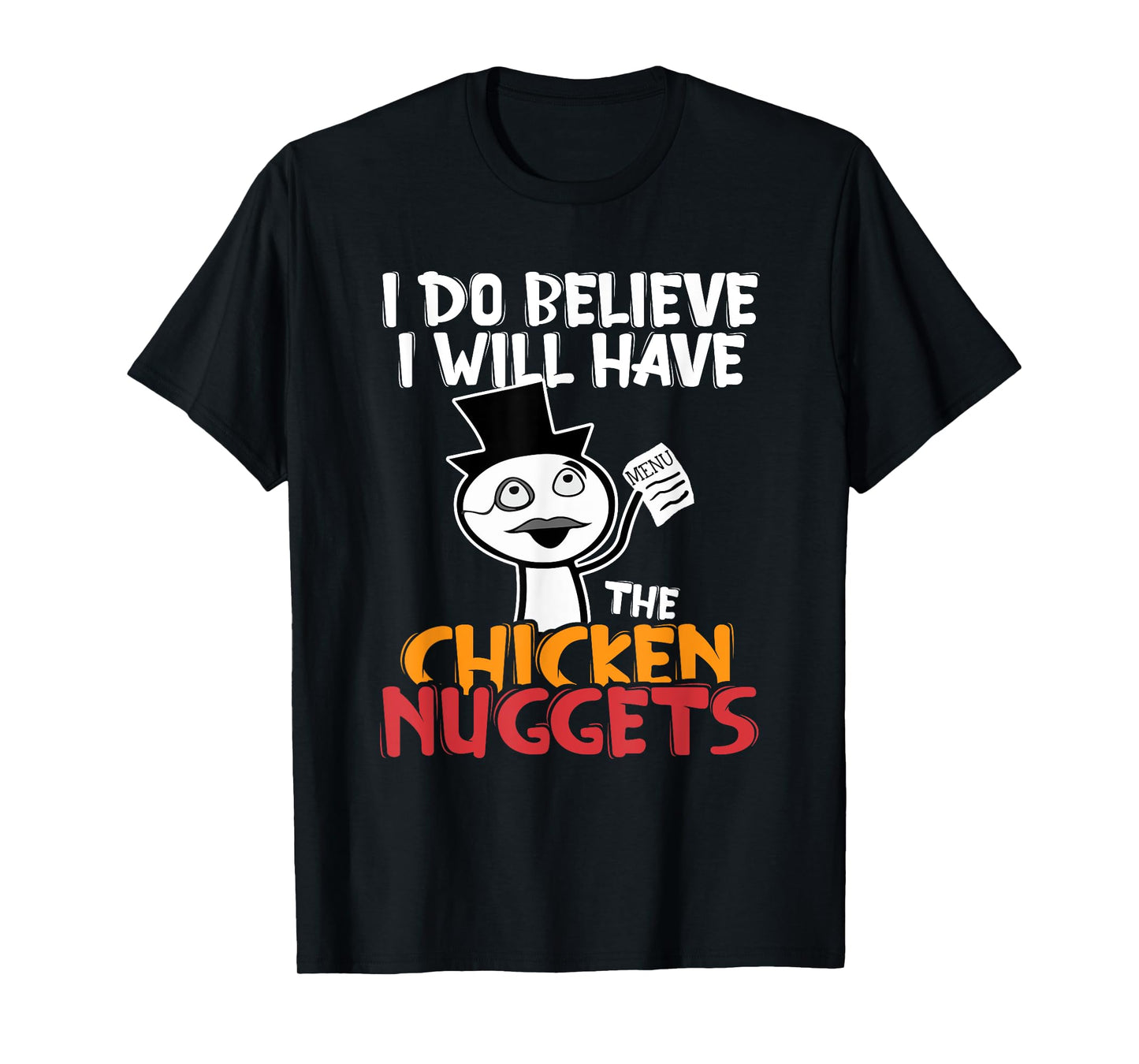 I think I'll eat the chicken nuggets T-Shirt