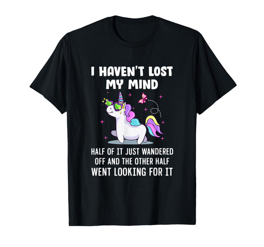 Unicorn Ich habe meinen Verstand nicht verloren T-Shirt