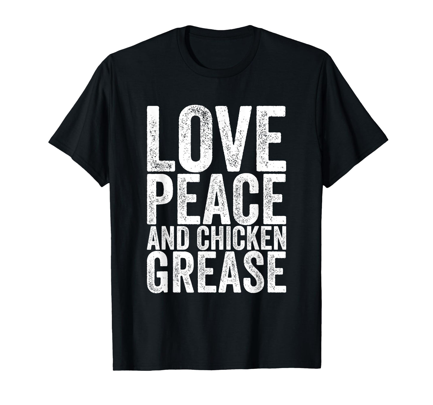 Love Peace And Chicken Grease T-Shirt
