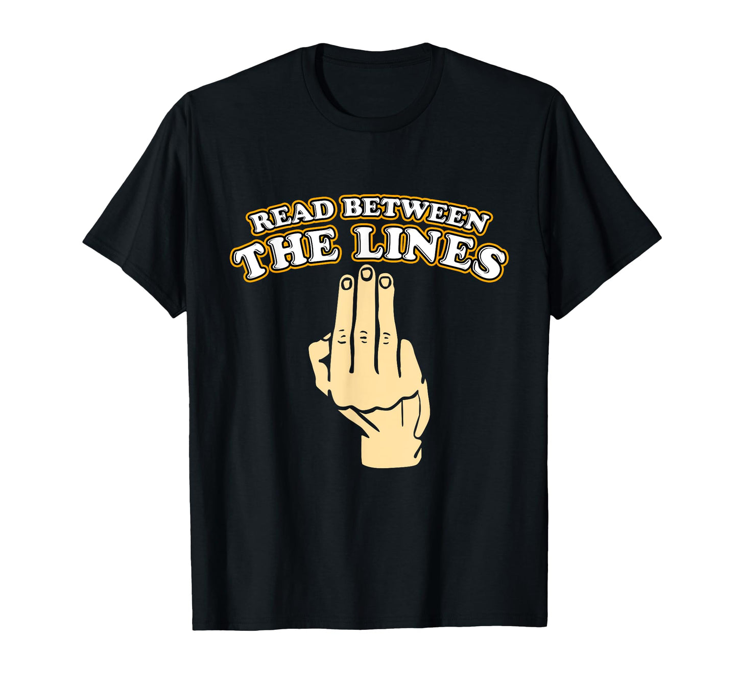 Funny Read Between The Lines Middle Finger T-Shirt