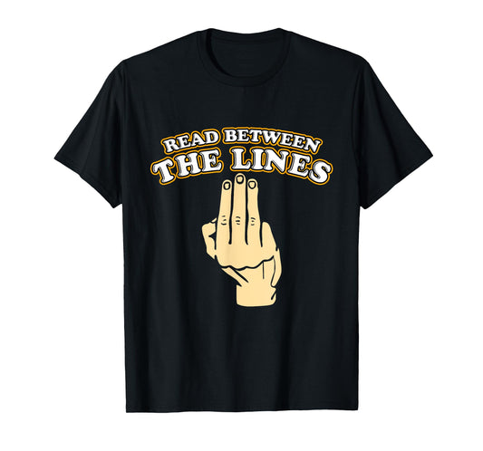 Funny Read Between The Lines Middle Finger T-Shirt
