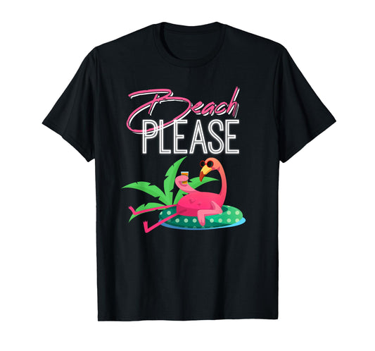 Beach Please, Funny Mens & Womens Tee for Flamingo Lovers T-Shirt