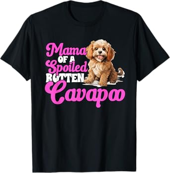 Cavapoo Dog Breed Pet Mama of a Spoiled Rotten Cavapoo T-Shirt