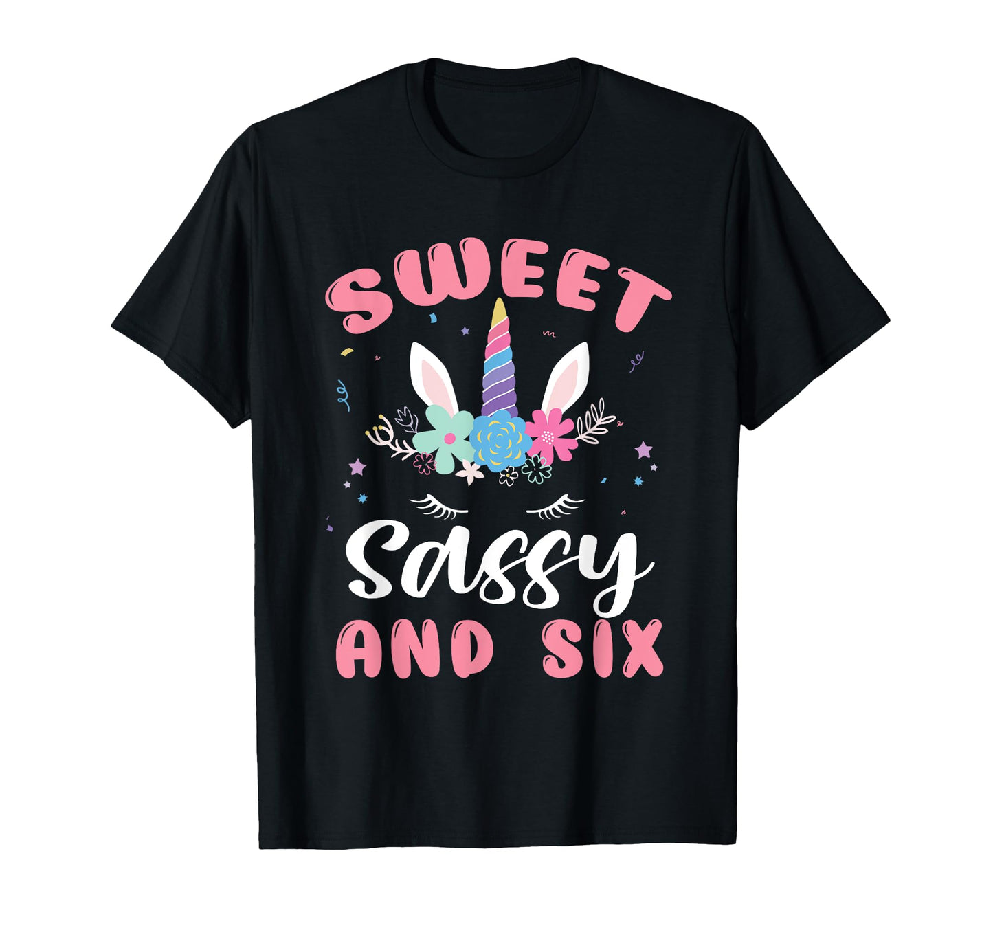 Sweet Sassy And Six Unicorn 6th Birthday Girls 6 Year Old T-Shirt