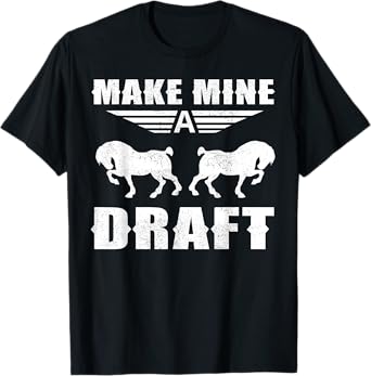 Funny Draft Horse Gift For Men Women Cool Make Mine A Draft T-Shirt