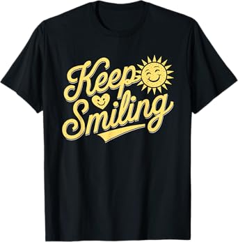 Keep Smiling Motivational Inspirational Men Women Kids T-Shirt