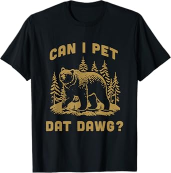 Can I Pet Dat Dawg Hiker Animal Lover Funny Bear Meme T-Shirt