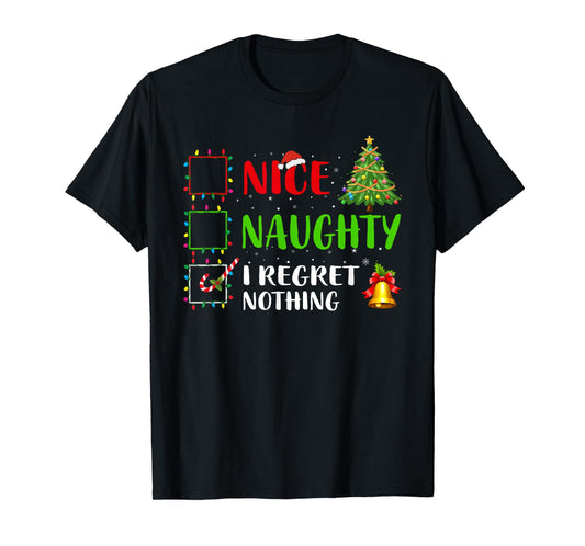 Nice Naughty I Regret Nothing Funny Xmas Family Men Women T-Shirt