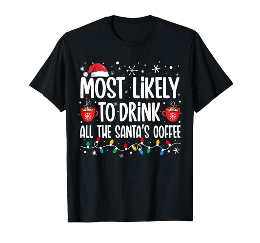 Most Likely To Drink All Santa's Coffee Funny Christmas T-Shirt