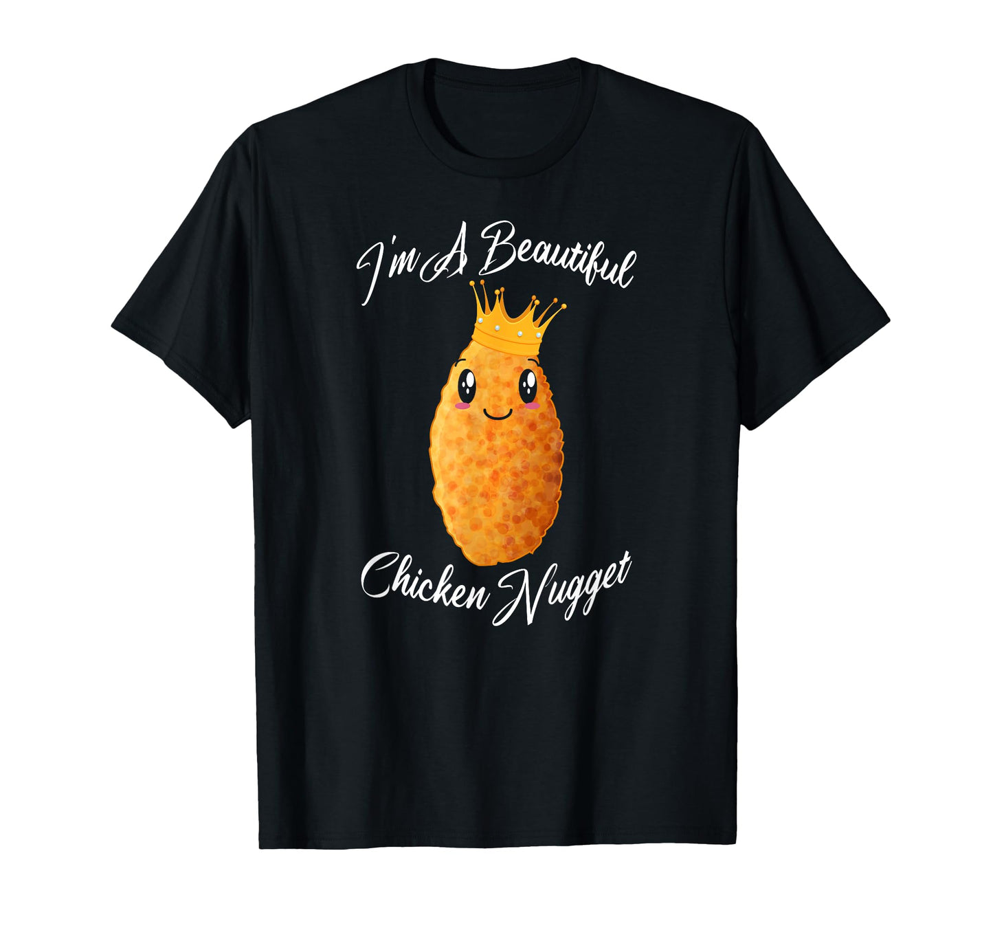 I'm A Beautiful Chicken Nugget Fried Chicken Lovers Gift T-Shirt