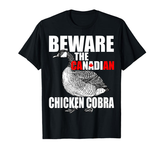 Beware The Canadian Chicken Cobra - Funny Evil Goose Joke T-Shirt
