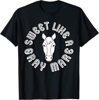 Sweet Like A Gray Mare Funny Mare Graphic T-Shirt