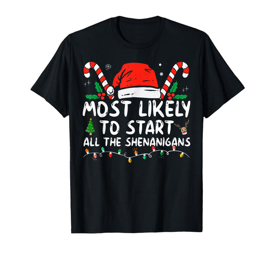 Most Likely To Start All The Shenanigans family Christmas T-Shirt