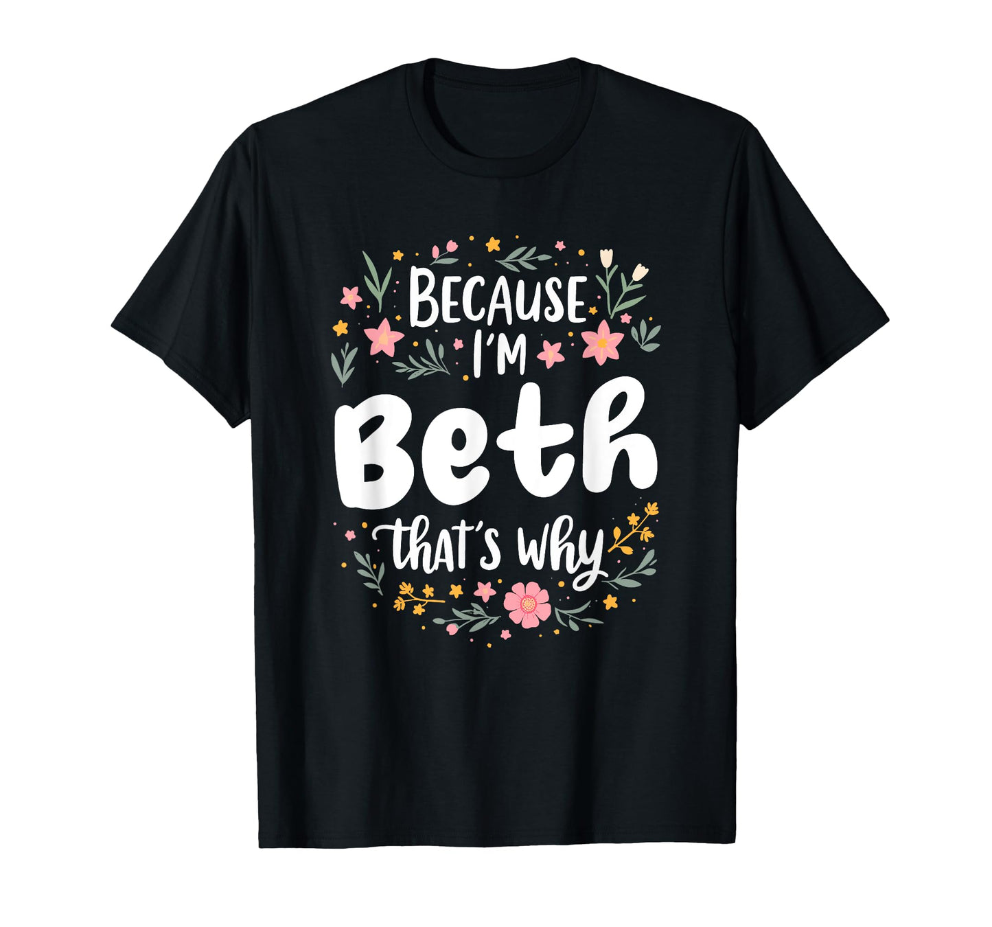 Women Because I'm Beth That's Why Woman T-Shirt