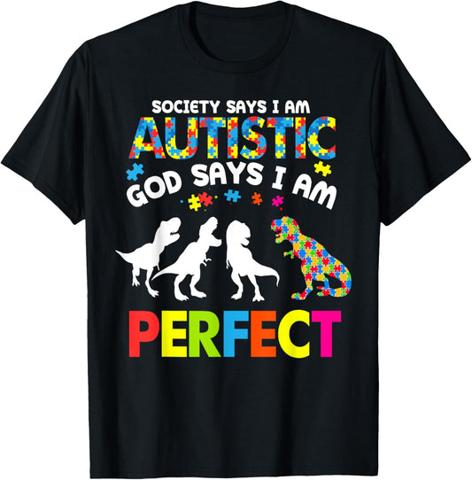 Dinosaur Autism Society Says Autistic God Says Im Perfect T-Shirt
