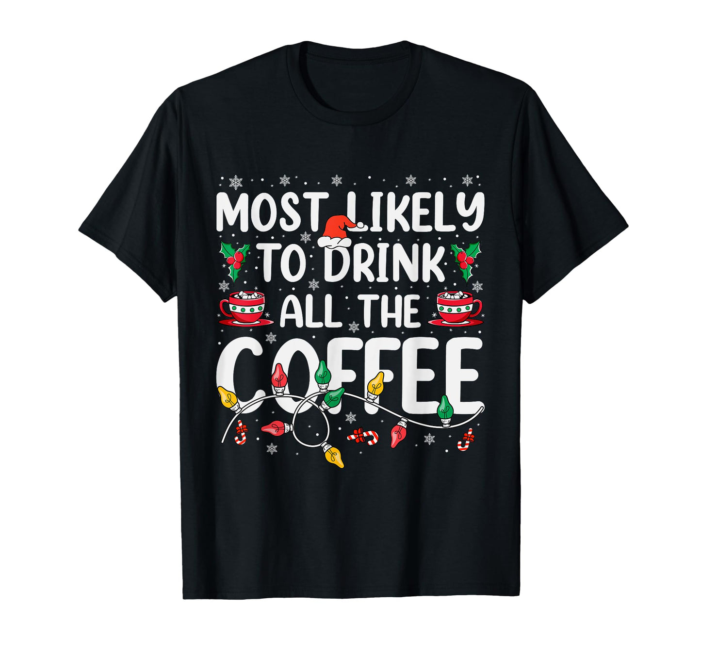 Most Likely To Drink All Santa's Coffee Matching Christmas T-Shirt