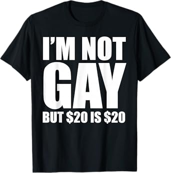 20 Bucks is 20$ Humorous Bargain Funny LGBT T-Shirt