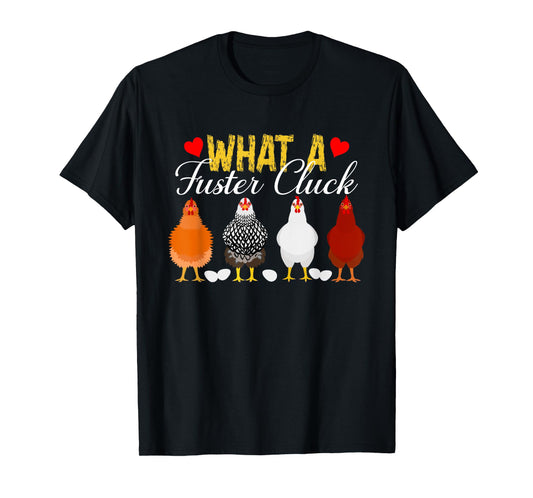 What A Fuster Cluck Funny Chicken Apparel T-Shirt