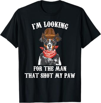 Cowboys - I'm Lookin For The Man That Shot My Paw - Cowboy T-Shirt