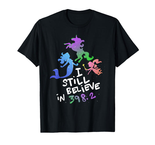 I Still Believe In 398.2 - Book Lover and Bibliophile T-Shirt