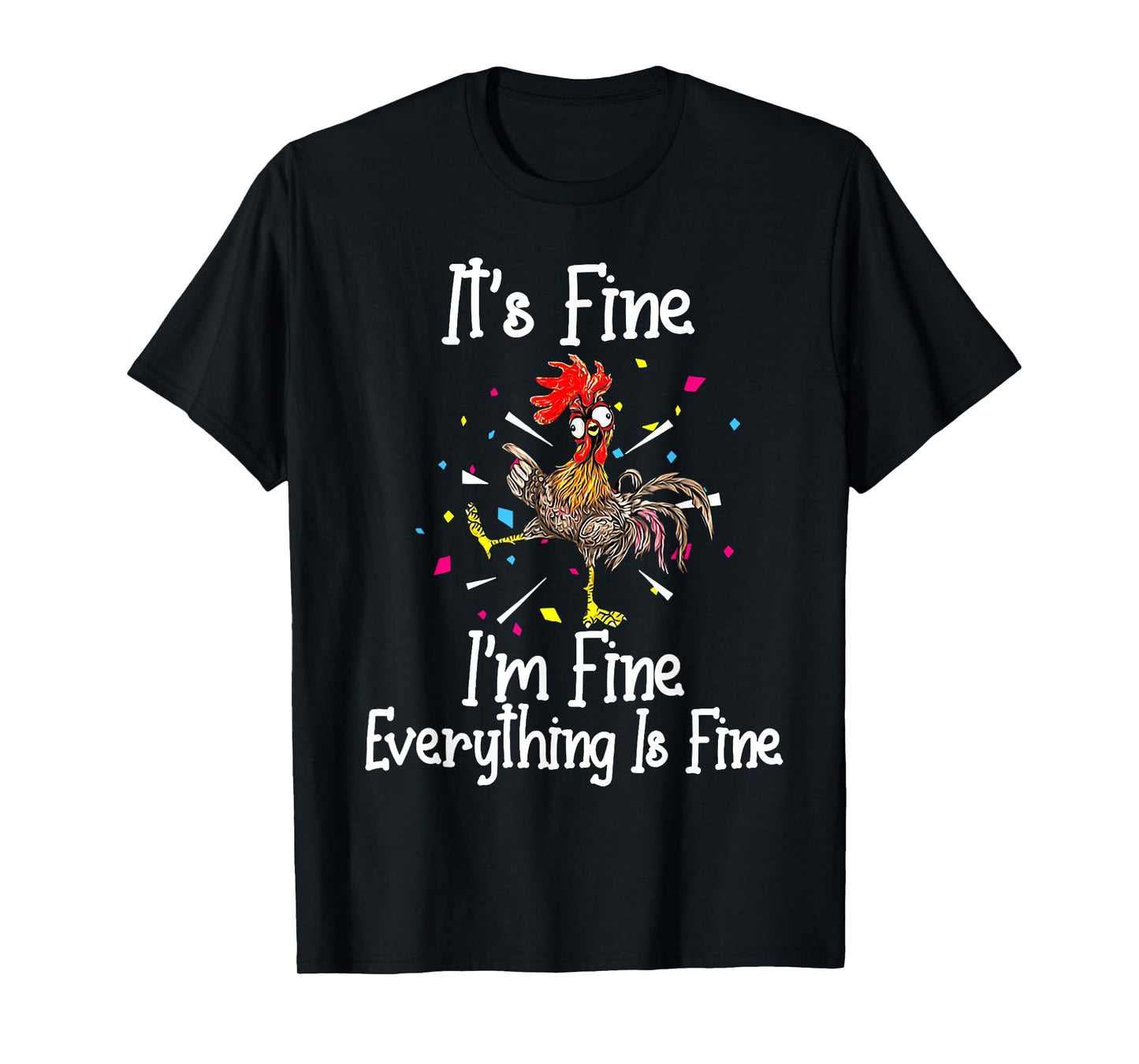 It's Fine I'm Fine Everything Is Fine Funny Chicken T-Shirt