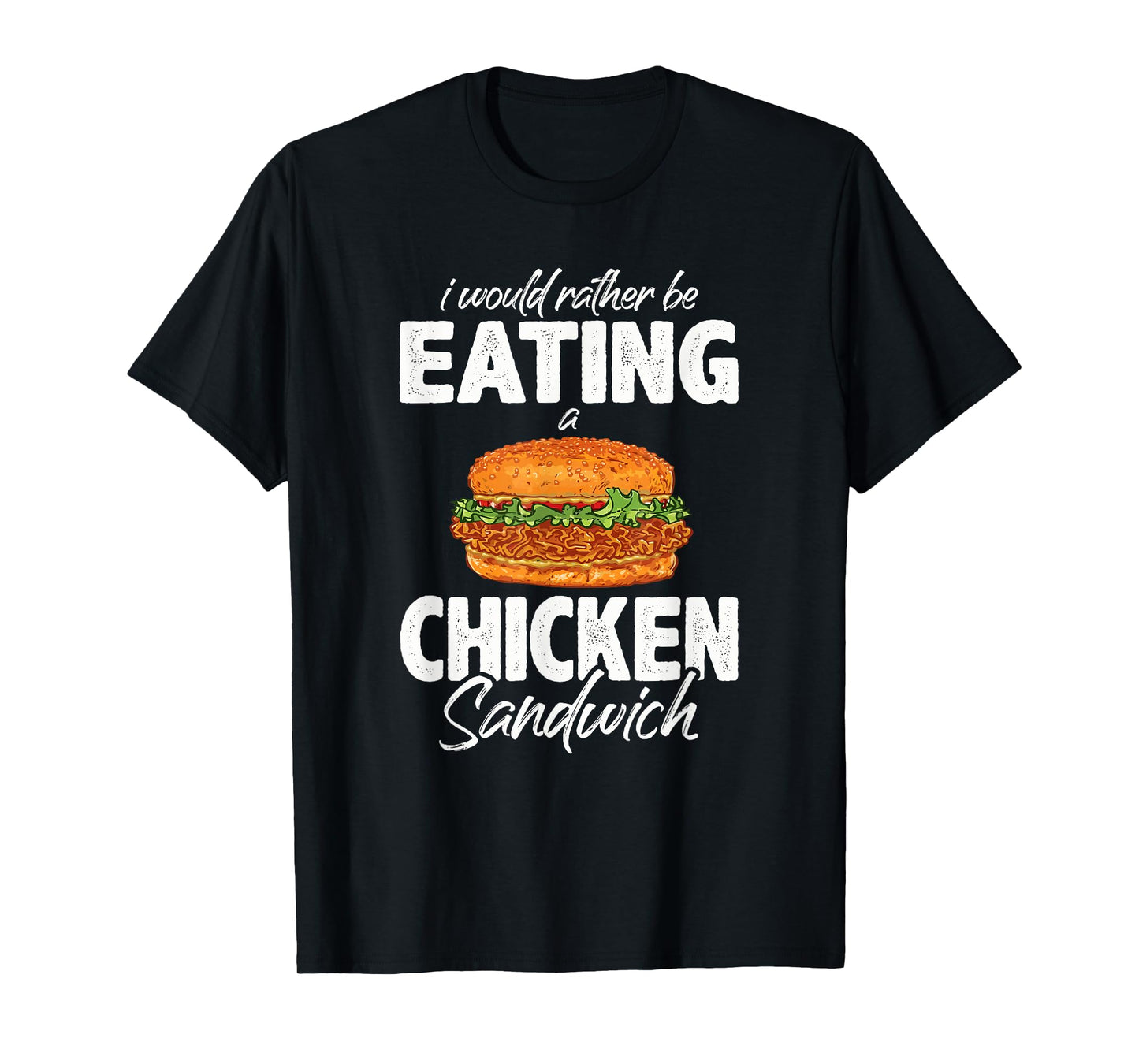 I'd Rather Be Eating A Chicken Sandwich Day Foodie T-Shirt