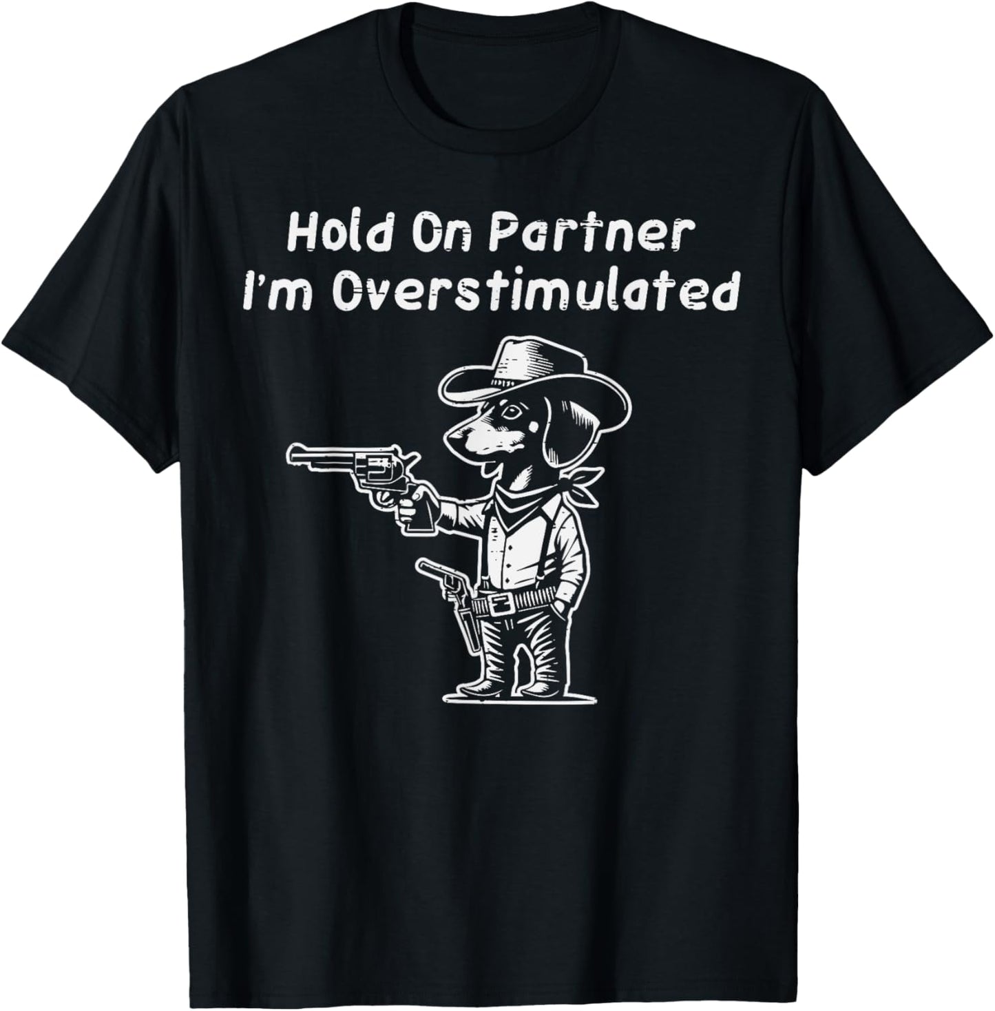 Hold On Im Overstimulated Dog Funny Saying Women Men Kids T-Shirt